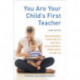 You Are Your Child's First Teacher, Third Edition: Encouraging Your Child's Natural Development from Birth to Age Six