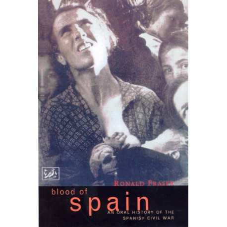 Blood Of Spain: An Oral History of the Spanish Civil War