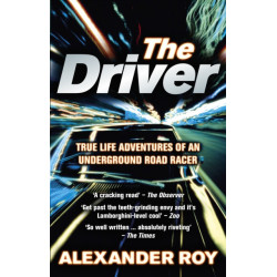 The Driver: True Life Adventures of an Underground Road Racer
