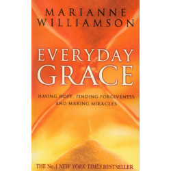 Everyday Grace: Having Hope, Finding Forgiveness And Making Miracles