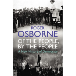 Of The People, By The People: A New History of Democracy