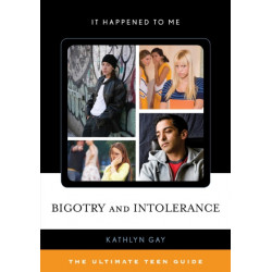 Bigotry and Intolerance: The Ultimate Teen Guide