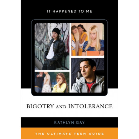 Bigotry and Intolerance: The Ultimate Teen Guide
