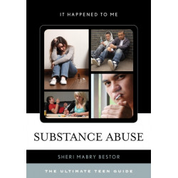 Substance Abuse: The Ultimate Teen Guide