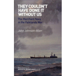 They Couldn't Have Done it Without Us: The Merchant Navy in the Falklands War