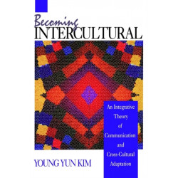 Becoming Intercultural: An Integrative Theory of Communication and Cross-Cultural Adaptation