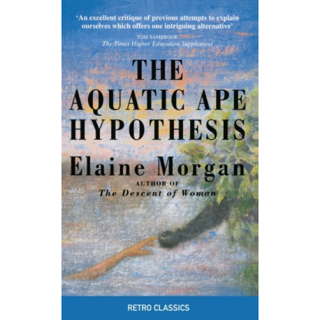 The Aquatic Ape Hypothesis: The Most Credible Theory of Human Evolution