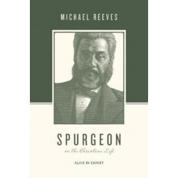 Spurgeon on the Christian Life: Alive in Christ