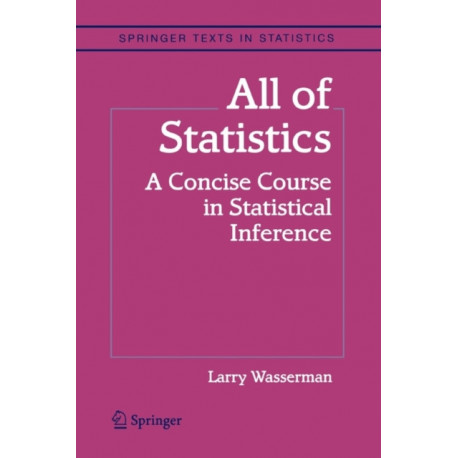 All of Statistics: A Concise Course in Statistical Inference
