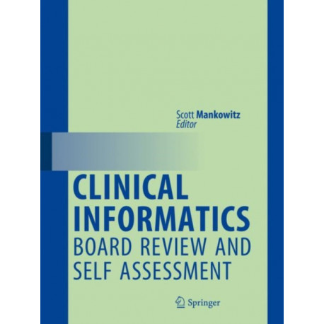 Clinical Informatics Board Review and Self Assessment