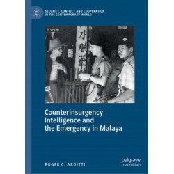 Counterinsurgency Intelligence and the Emergency in Malaya