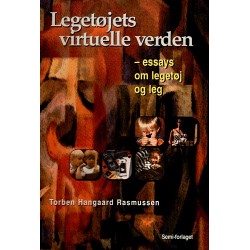 Legetøjets virtuelle verden: essays om legetøj og leg
