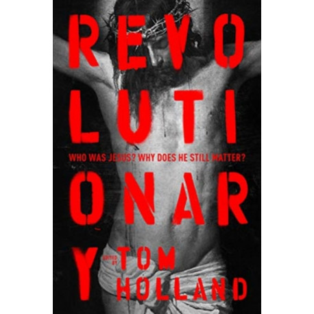 Revolutionary: Who was Jesus? Why does he Still Matter?