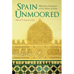 Spain Unmoored: Migration, Conversion, and the Politics of Islam