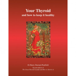 Your Thyroid and How to Keep it Healthy: The Great Thyroid Scandal and How to Survive it