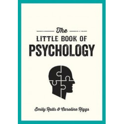 The Little Book of Psychology: An Introduction to the Key Psychologists and Theories You Need to Know