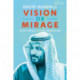 Vision or Mirage: Saudi Arabia at the Crossroads