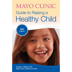 Mayo Clinic Guide To Raising A Healthy Child