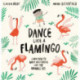 Dance Like a Flamingo: Move and Groove like the Animals Do!