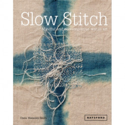 Slow Stitch: Mindful and Contemplative Textile Art
