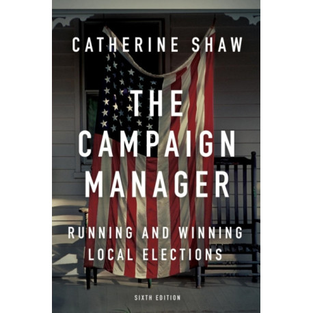 The Campaign Manager: Running and Winning Local Elections