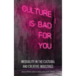 Culture is Bad for You: Inequality in the Cultural and Creative Industries