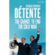 Detente: The Chance to End the Cold War