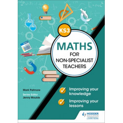 Key Stage 3 Maths for non-specialist teachers: Improving your knowledge- improving your lessons