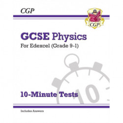 GCSE Physics: Edexcel 10-Minute Tests (includes answers)