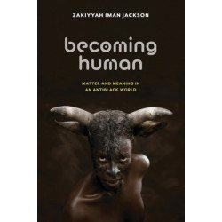 Becoming Human: Matter and Meaning in an Antiblack World