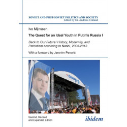 The Quest for an Ideal Youth in Putin's Russia I: Back to Our Future! History, Modernity, and Patriotism according to Nashi, 2005-2013