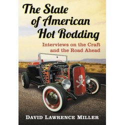 The State of American Hot Rodding: Interviews on the Craft and the Road Ahead