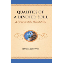 Qualities of a Devoted Soul: An Essential Guide for Volunteers -- A Portrayal of the Hizmet People