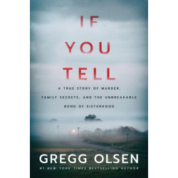 If You Tell: A True Story of Murder, Family Secrets, and the Unbreakable Bond of Sisterhood