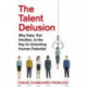 The Talent Delusion: Why Data, Not Intuition, Is the Key to Unlocking Human Potential
