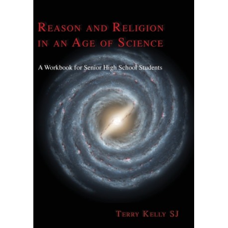 Reason and Religion in an Age of Science: A Textbook for Senior High School Students and Beyond