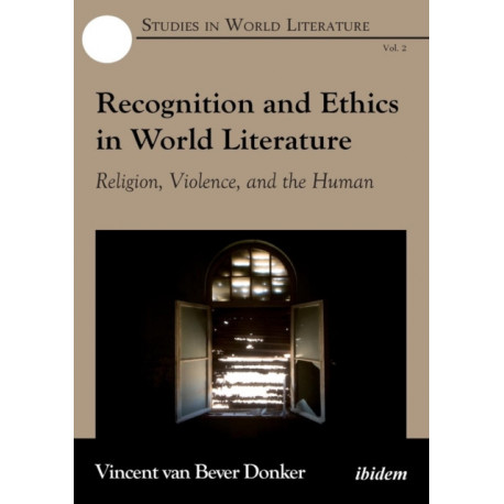 Recognition and Ethics in World Literature: Religion, Violence, and the Human
