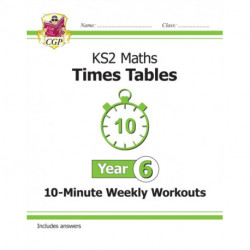 KS2 Year 6 Maths Times Tables 10-Minute Weekly Workouts