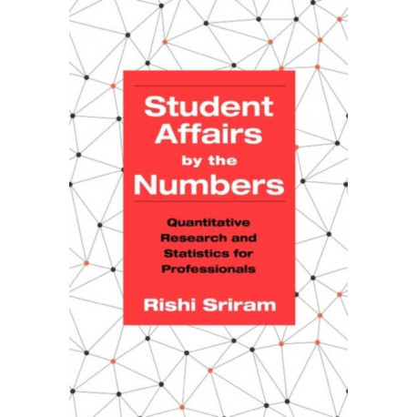 Student Affairs by the Numbers: Quantitative Research and Statistics for Professionals