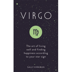 Virgo: The Art of Living Well and Finding Happiness According to Your Star Sign