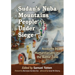 Sudan's Nuba Mountains People Under Siege: Accounts by Humanitarians in the Battle Zone