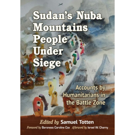 Sudan's Nuba Mountains People Under Siege: Accounts by Humanitarians in the Battle Zone