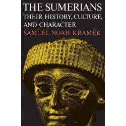 The Sumerians: Their History, Culture and Character