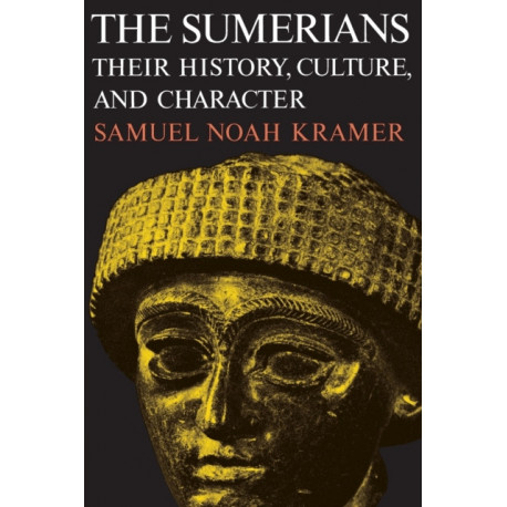 The Sumerians: Their History, Culture and Character