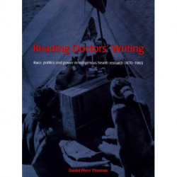 Reading Doctors' Writing: Race, politics and power in Indigenous health research, 1870-1969