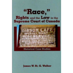 Race,"" Rights and the Law in the Supreme Court of Canada: Historical Case Studies