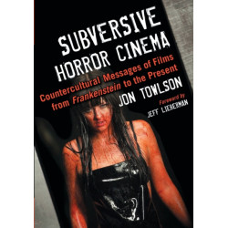 Subversive Horror Cinema: Countercultural Messages of Films from Frankenstein to the Present