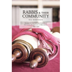 Rabbis and Their Community: Studies in the Eastern European Orthodox Rabbinate in Montreal, 1896-1930
