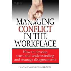 Managing Conflict in the Workplace 4th Edition: How to Develop Trust and Understanding and Manage Disagreements