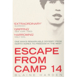 Escape from Camp 14: One Man's Remarkable Odyssey from North Korea to Freedom in the West